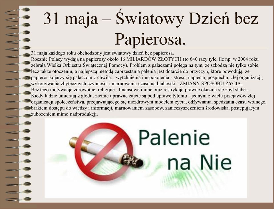 Problem z palaczami polega na tym, że szkodzą nie tylko sobie, lecz także otoczeniu, a najlepszą metodą zaprzestania palenia jest dotarcie do przyczyn, które powodują, że papieros kojarzy się