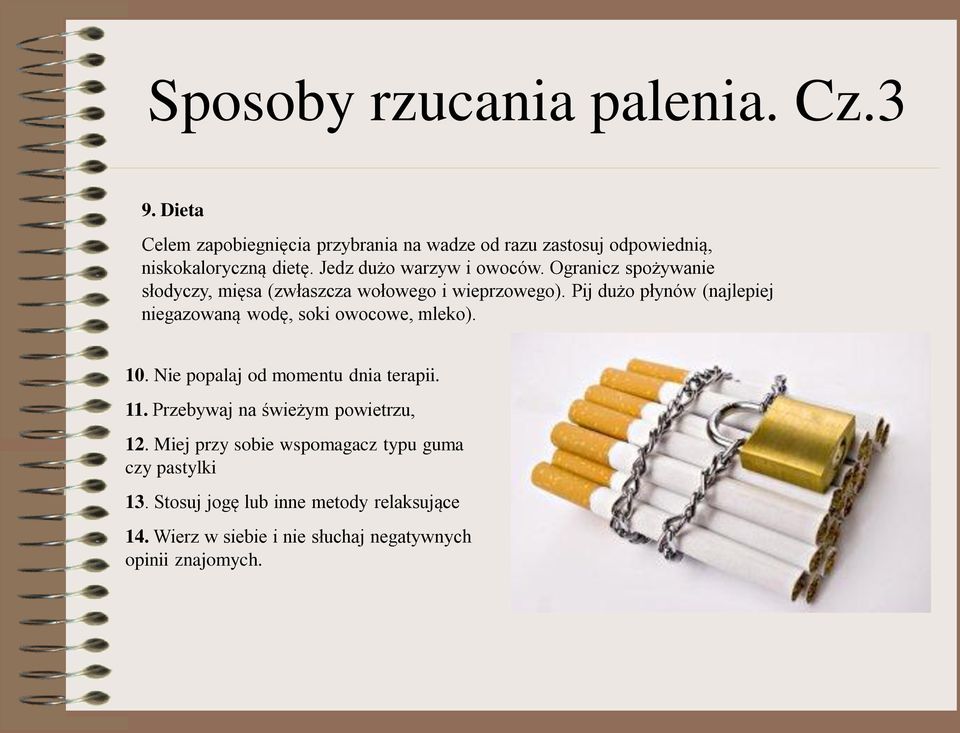 Pij dużo płynów (najlepiej niegazowaną wodę, soki owocowe, mleko). 10. Nie popalaj od momentu dnia terapii. 11.