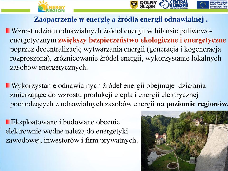 wytwarzania energii (generacja i kogeneracja rozproszona), zróżnicowanie źródeł energii, wykorzystanie lokalnych zasobów energetycznych.
