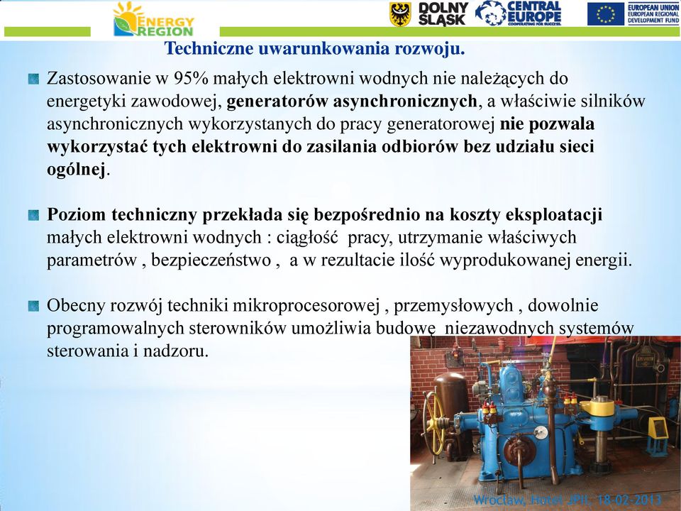 generatorowej nie pozwala wykorzystać tych elektrowni do zasilania odbiorów bez udziału sieci ogólnej.