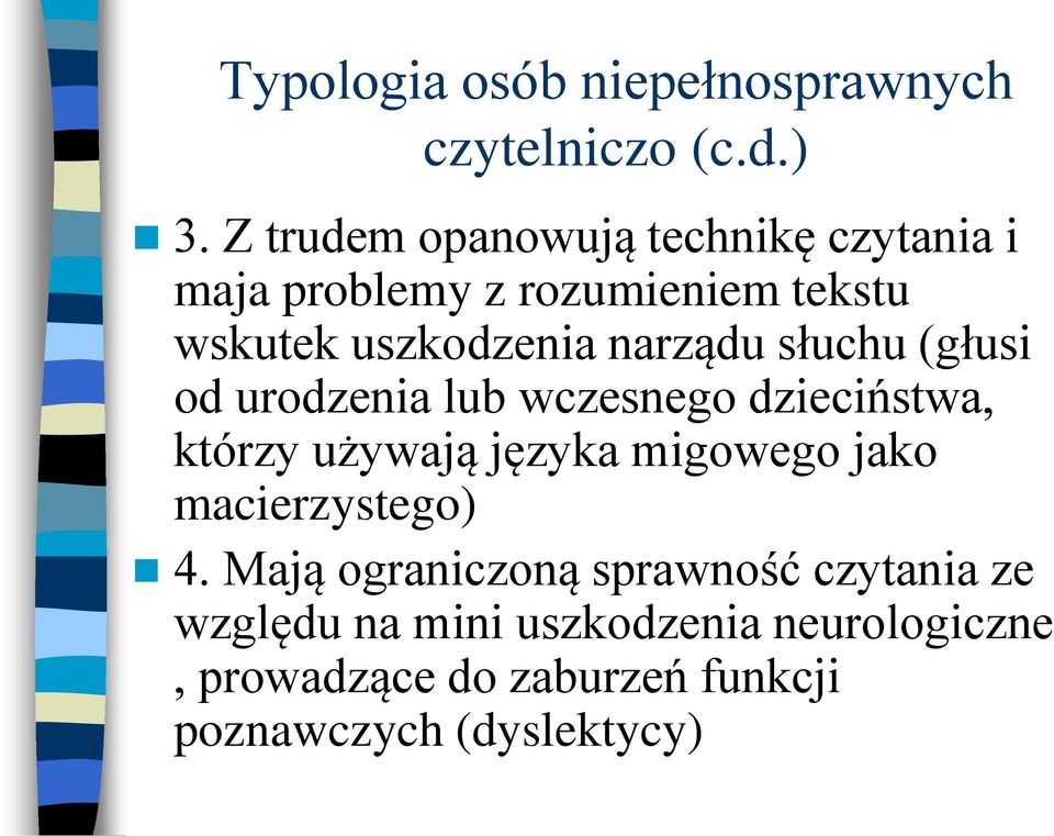 narządu słuchu (głusi od urodzenia lub wczesnego dzieciństwa, którzy używają języka migowego jako