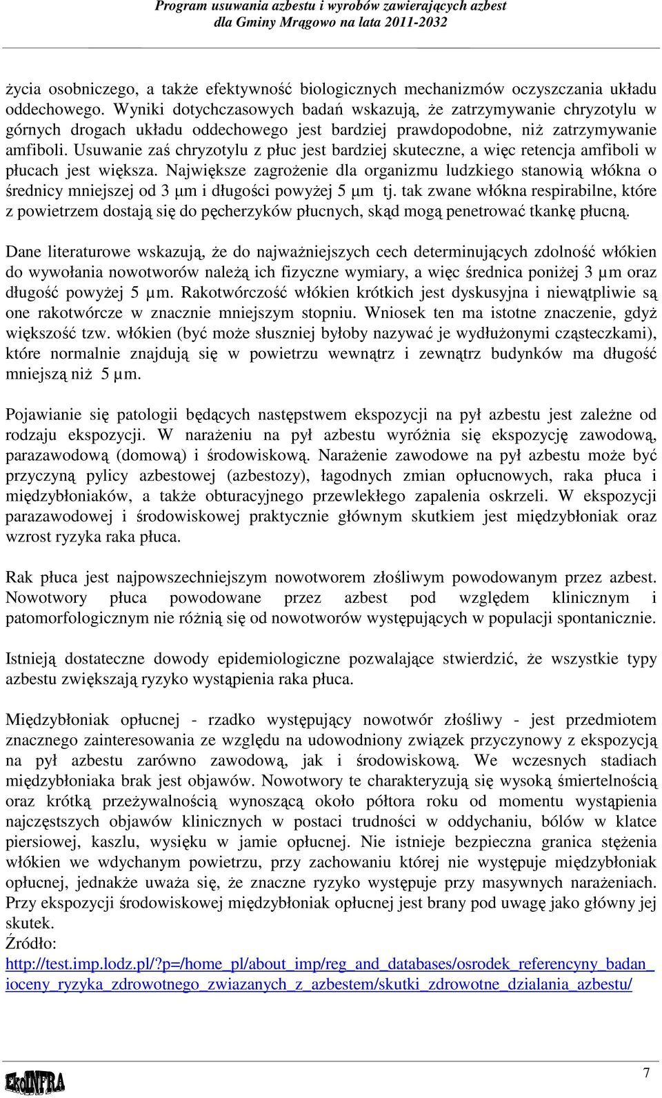 Usuwanie zaś chryzotylu z płuc jest bardziej skuteczne, a więc retencja amfiboli w płucach jest większa.