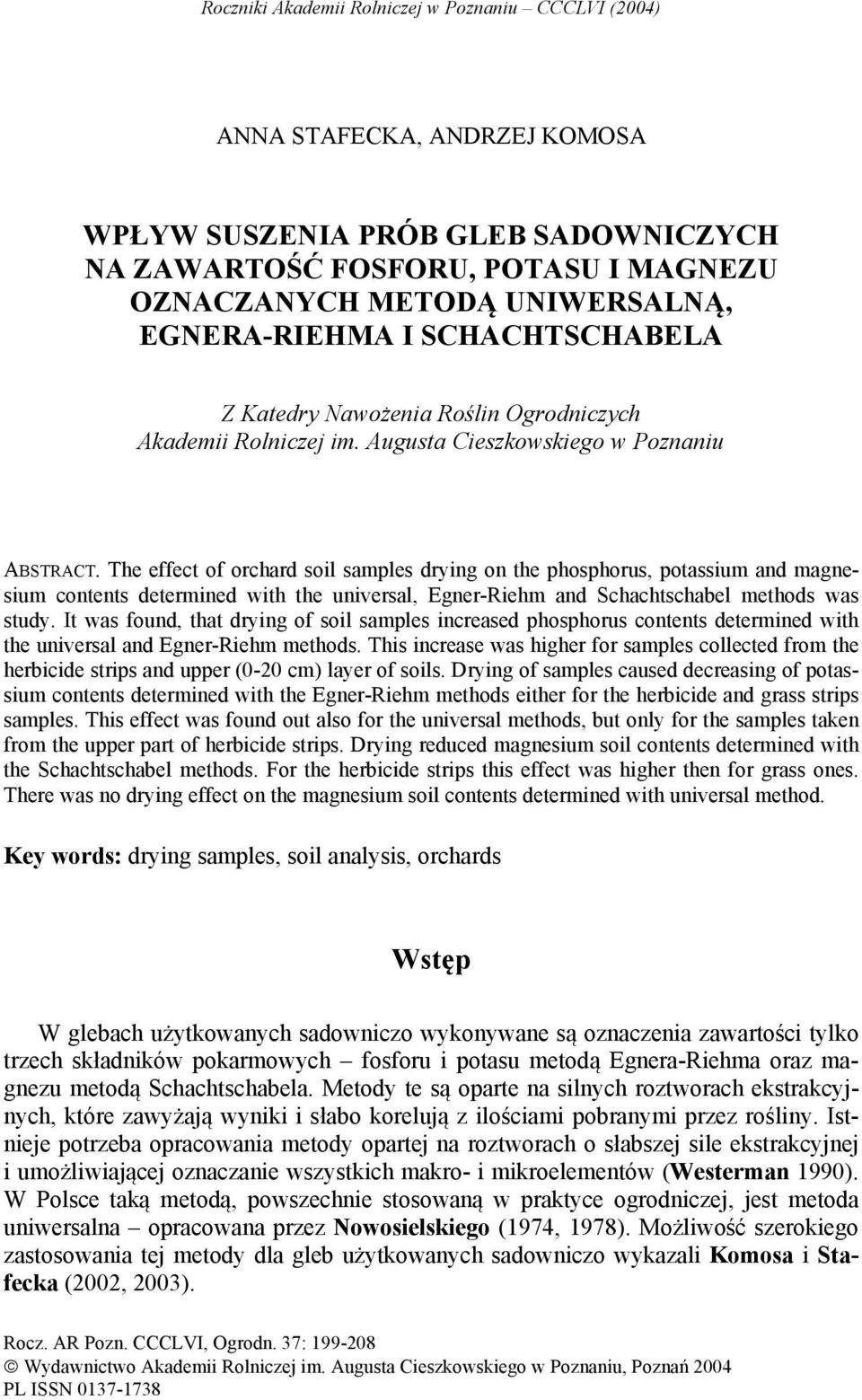 The effect of orchard soil samples drying on the phosphorus, potassium and magnesium contents determined with the universal, Egner-Riehm and Schachtschabel methods was study.