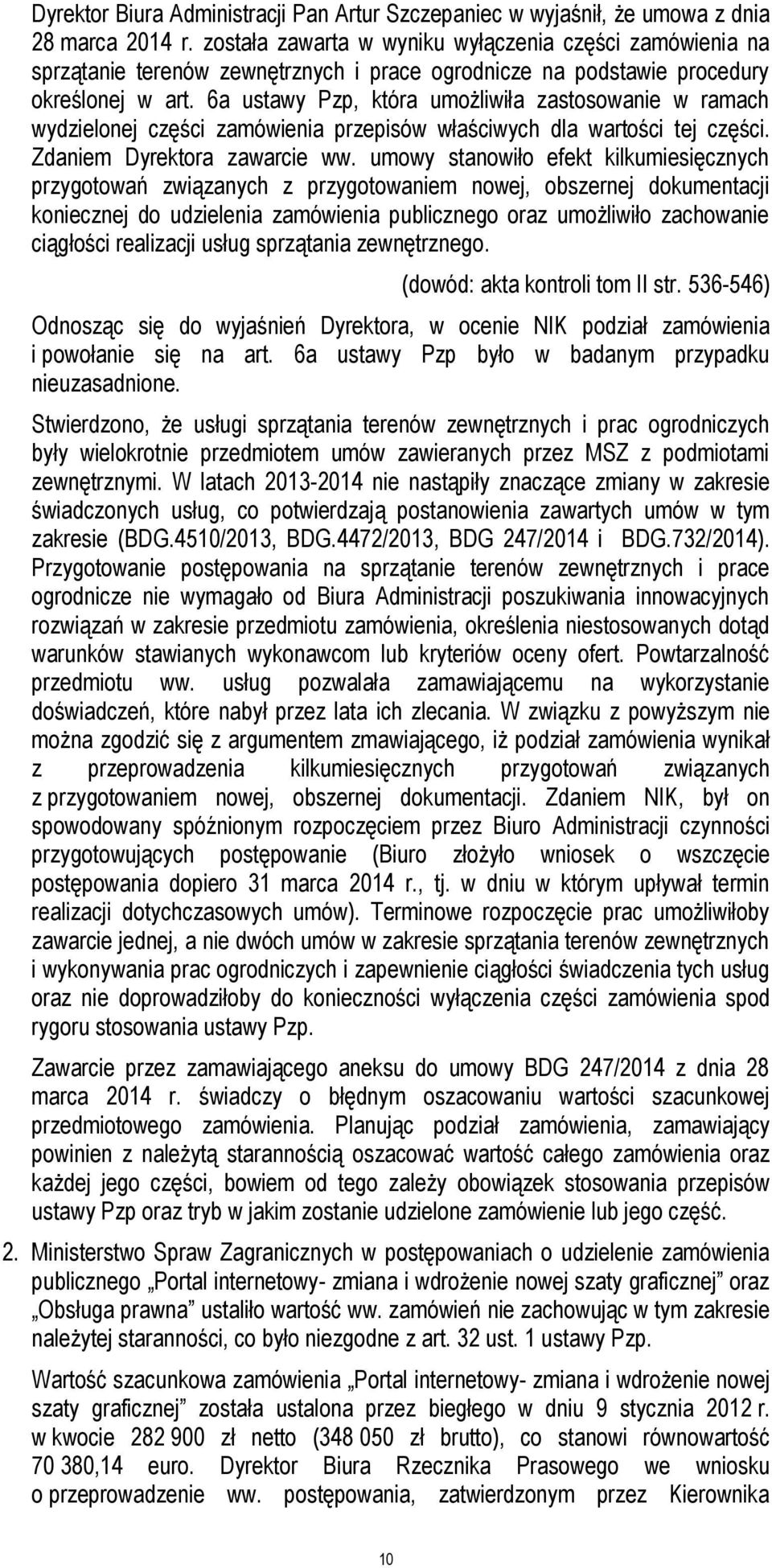 6a ustawy Pzp, która umożliwiła zastosowanie w ramach wydzielonej części zamówienia przepisów właściwych dla wartości tej części. Zdaniem Dyrektora zawarcie ww.