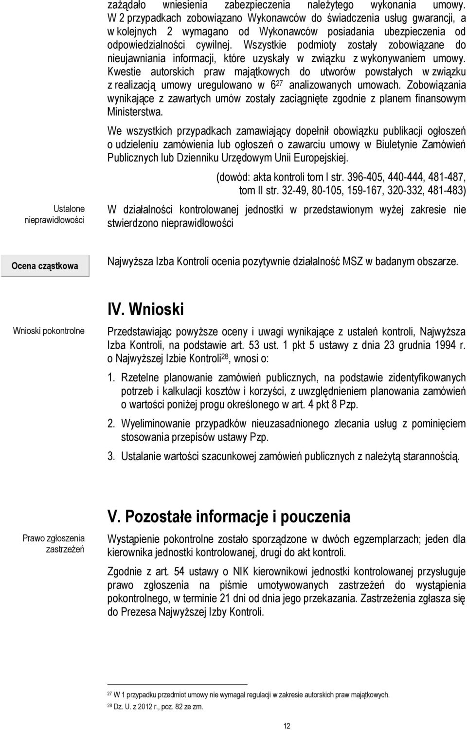 Wszystkie podmioty zostały zobowiązane do nieujawniania informacji, które uzyskały w związku z wykonywaniem umowy.