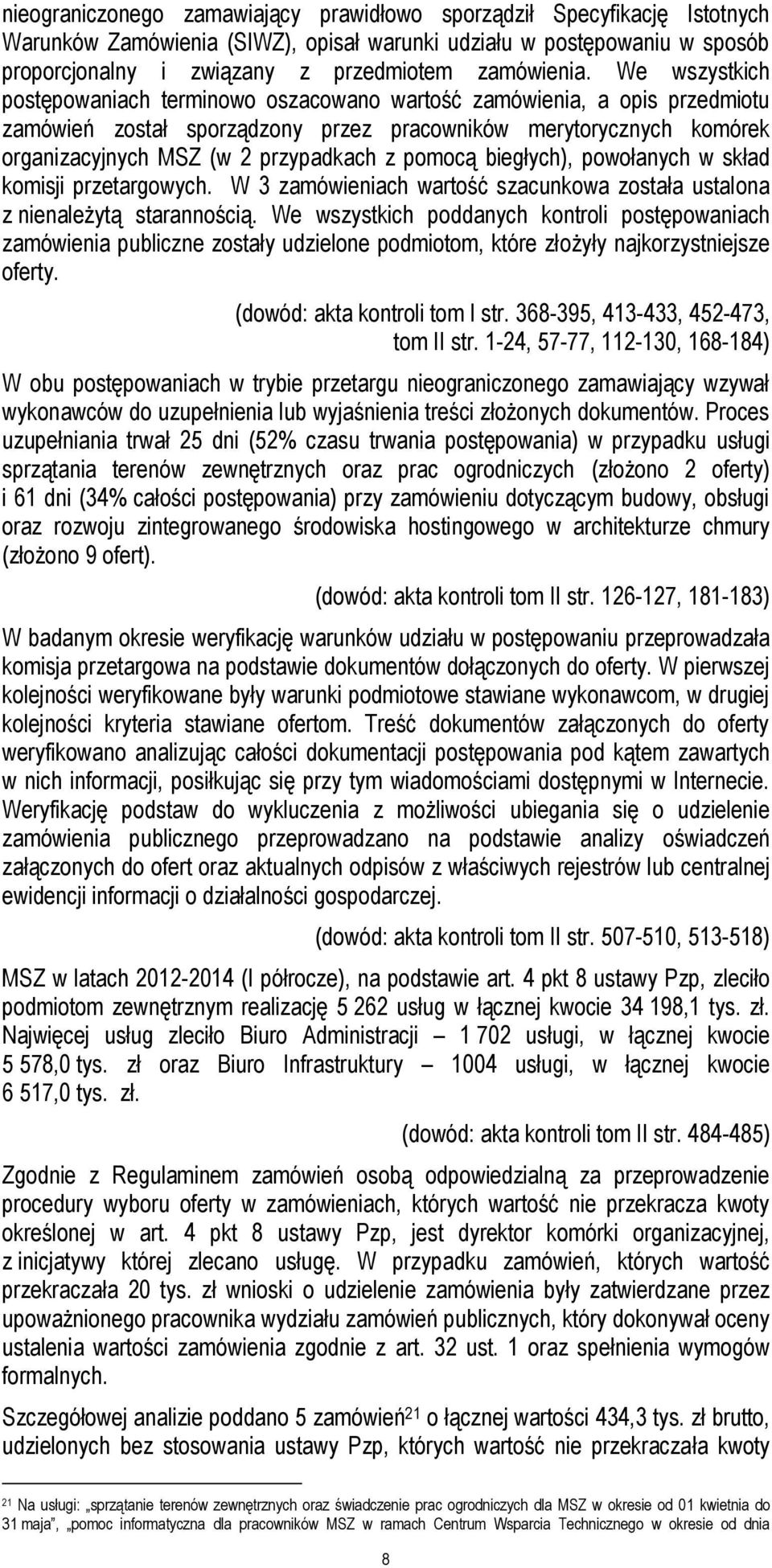pomocą biegłych), powołanych w skład komisji przetargowych. W 3 zamówieniach wartość szacunkowa została ustalona z nienależytą starannością.