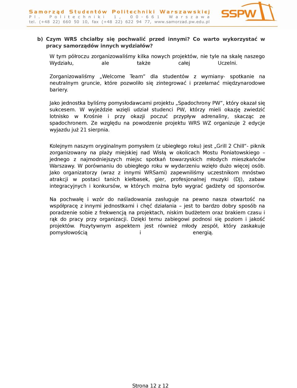 Zorganizowaliśmy Welcome Team dla studentów z wymiany- spotkanie na neutralnym gruncie, które pozwoliło się zintegrować i przełamać międzynarodowe bariery.