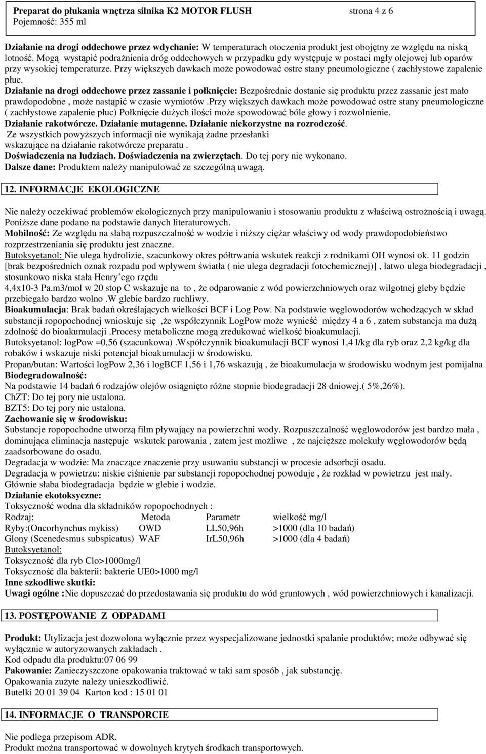 Przy większych dawkach moŝe powodować ostre stany pneumologiczne ( zachłystowe zapalenie płuc.
