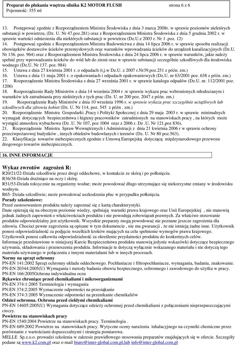 w sprawie wartości odniesienia dla niektórych substancji w powietrzu (Dz.U.z 2003 r. Nr 1.poz. 12) 14. Postępować zgodnie z Rozporządzeniem Ministra Budownictwa z dnia 14 lipca 2006 r.
