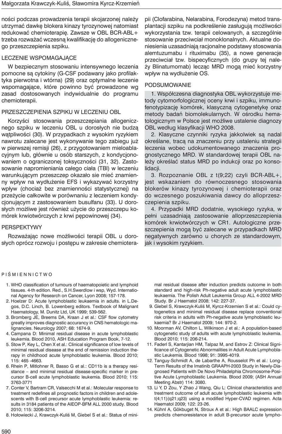 Leczenie wspomagające W bezpiecznym stosowaniu intensywnego leczenia pomocne są cytokiny (G-CSF podawany jako profilaktyka pierwotna i wtórna) (29) oraz optymalne leczenie wspomagające, które powinno