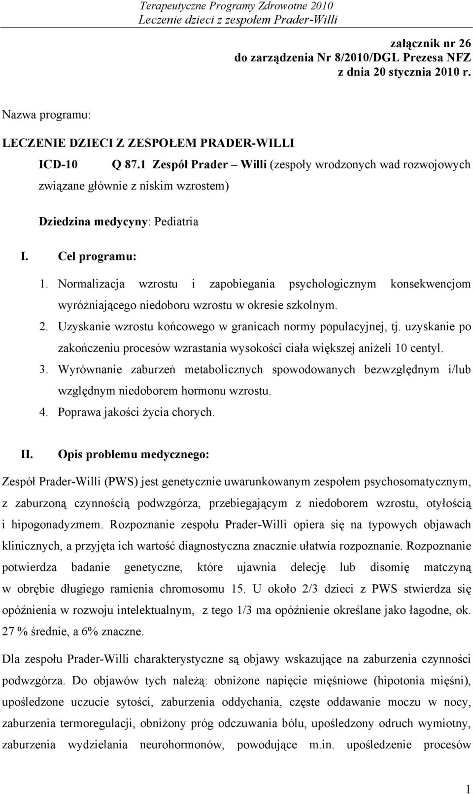 Normalizacja wzrostu i zapobiegania psychologicznym konsekwencjom wyróżniającego niedoboru wzrostu w okresie szkolnym. 2. Uzyskanie wzrostu końcowego w granicach normy populacyjnej, tj.