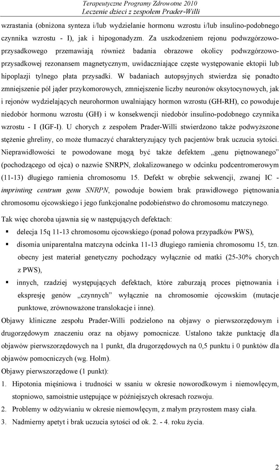 hipoplazji tylnego płata przysadki.