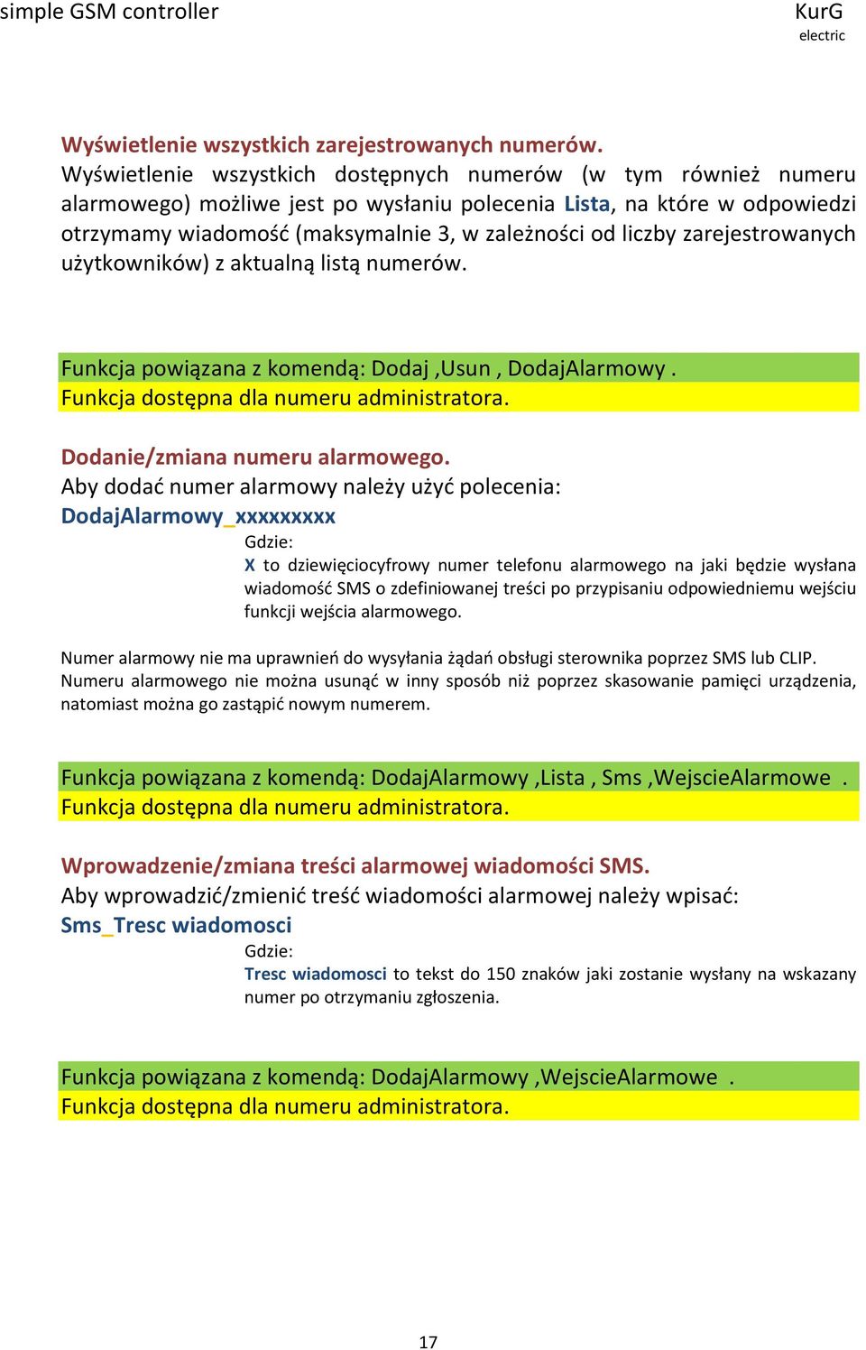 zarejestrowanych użytkowników) z aktualną listą numerów. Funkcja powiązana z komendą: Dodaj,Usun, DodajAlarmowy. Funkcja dostępna dla numeru administratora. Dodanie/zmiana numeru alarmowego.
