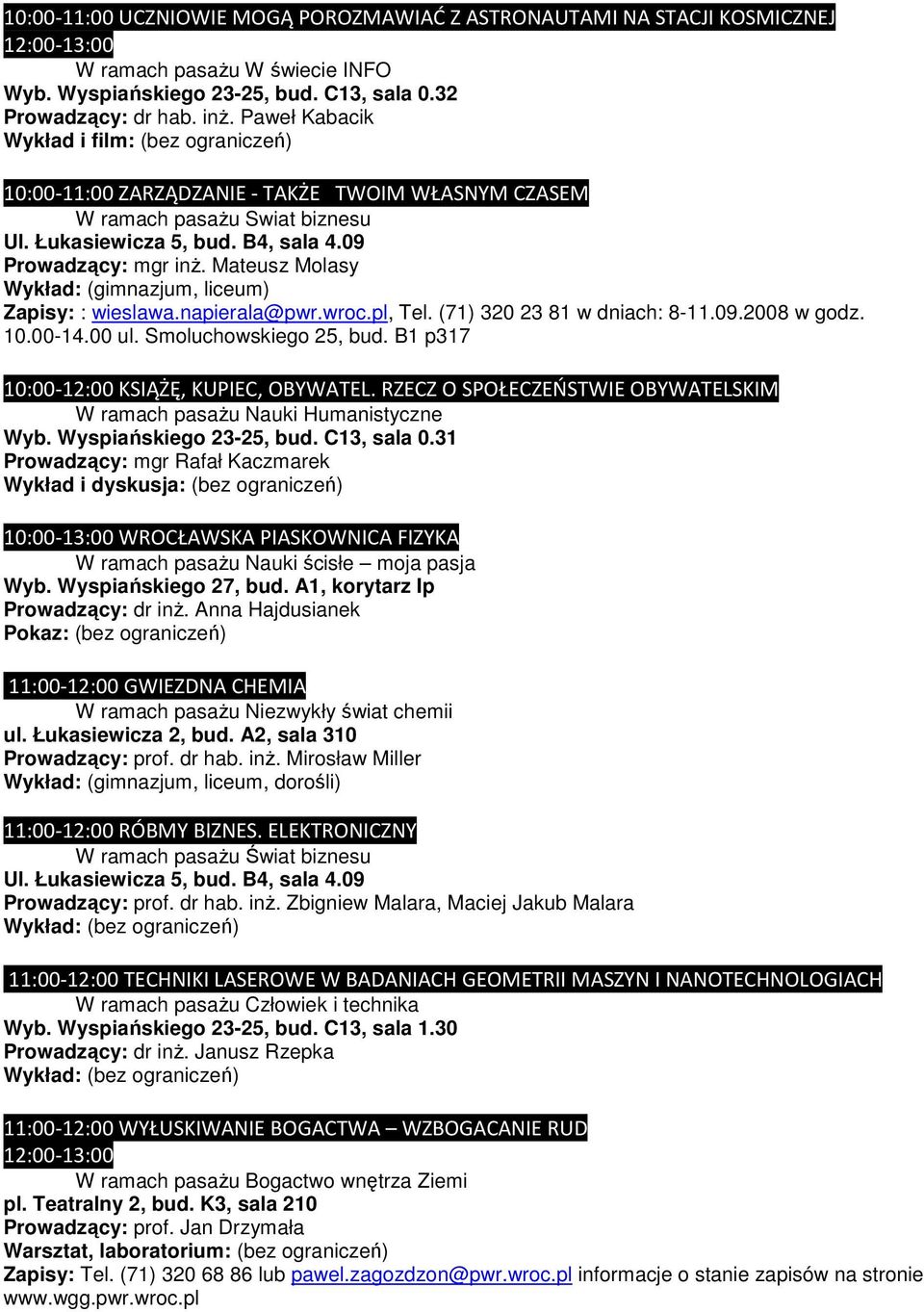 Mateusz Molasy Wykład: (gimnazjum, liceum) Zapisy: : wieslawa.napierala@pwr.wroc.pl, Tel. (71) 320 23 81 w dniach: 8-11.09.2008 w godz. 10.00-10:00-12:00 KSIĄŻĘ, KUPIEC, OBYWATEL.
