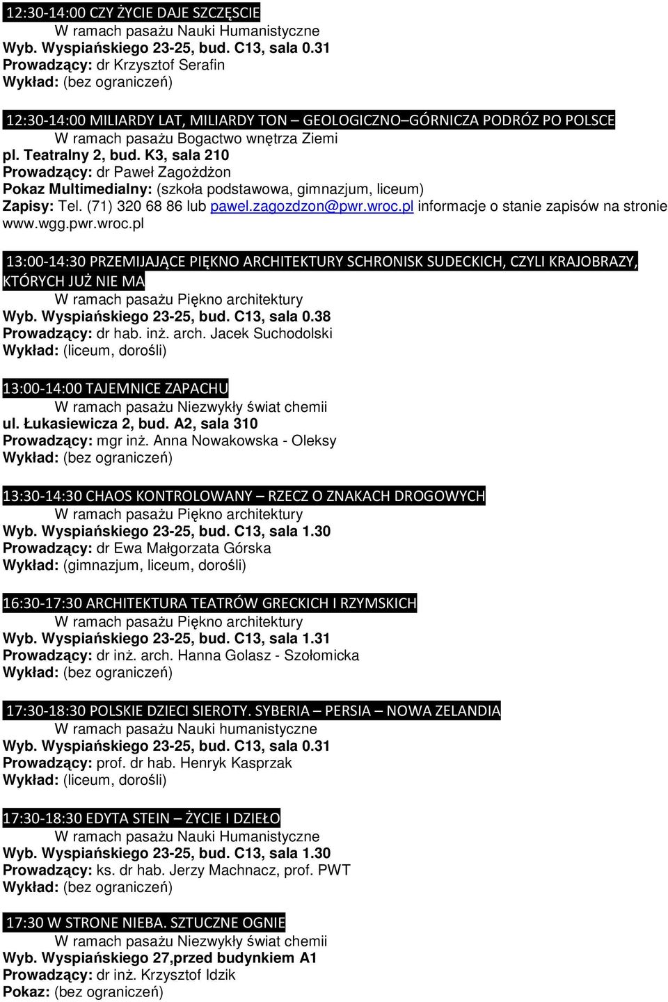 liceum) Zapisy: Tel. (71) 320 68 86 lub pawel.zagozdzon@pwr.wroc.pl informacje o stanie zapisów na stronie www.wgg.pwr.wroc.pl 13:00-14:30 PRZEMIJAJĄCE PIĘKNO ARCHITEKTURY SCHRONISK SUDECKICH, CZYLI KRAJOBRAZY, KTÓRYCH JUŻ NIE MA Wyb.