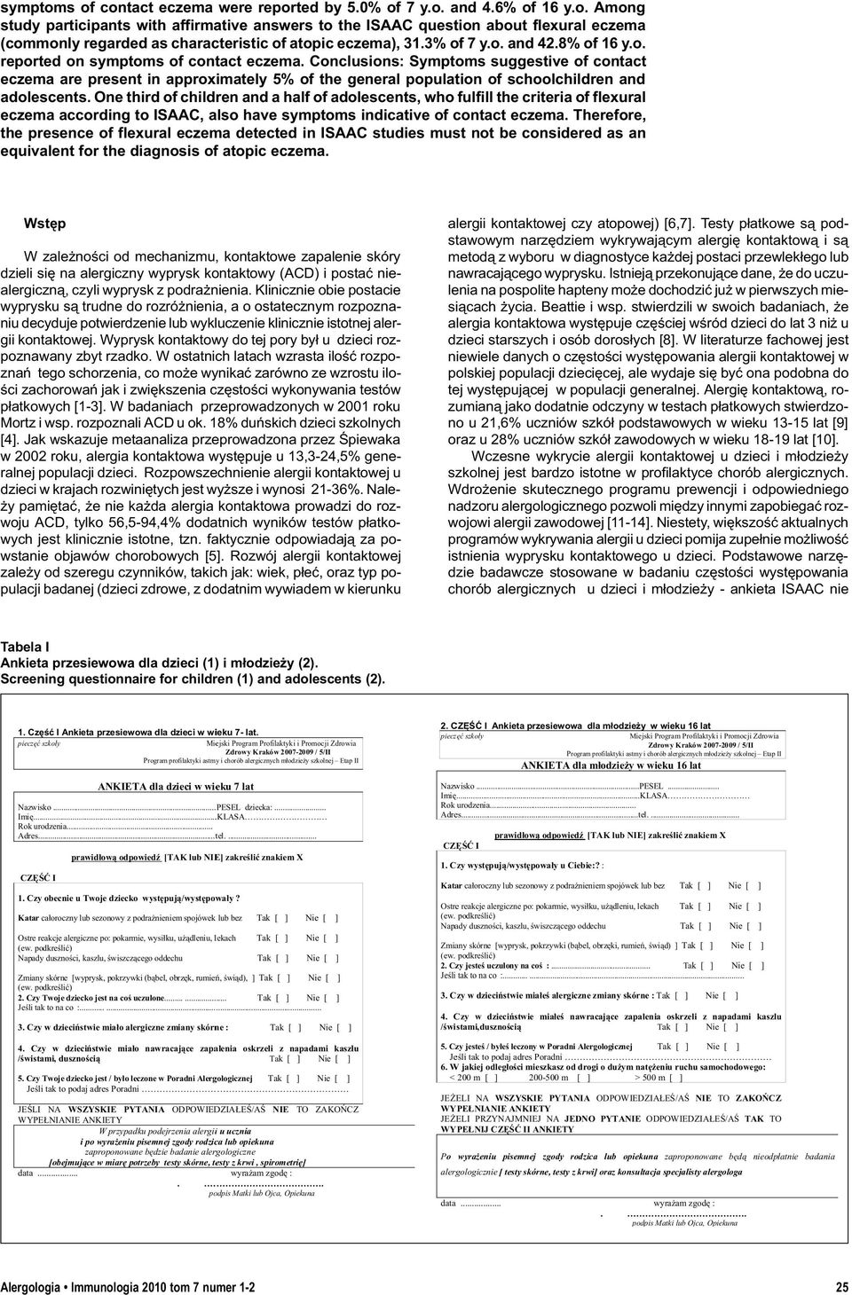 Conclusions: Symptoms suggestive of contact eczema are present in approximately 5% of the general population of schoolchildren and adolescents.
