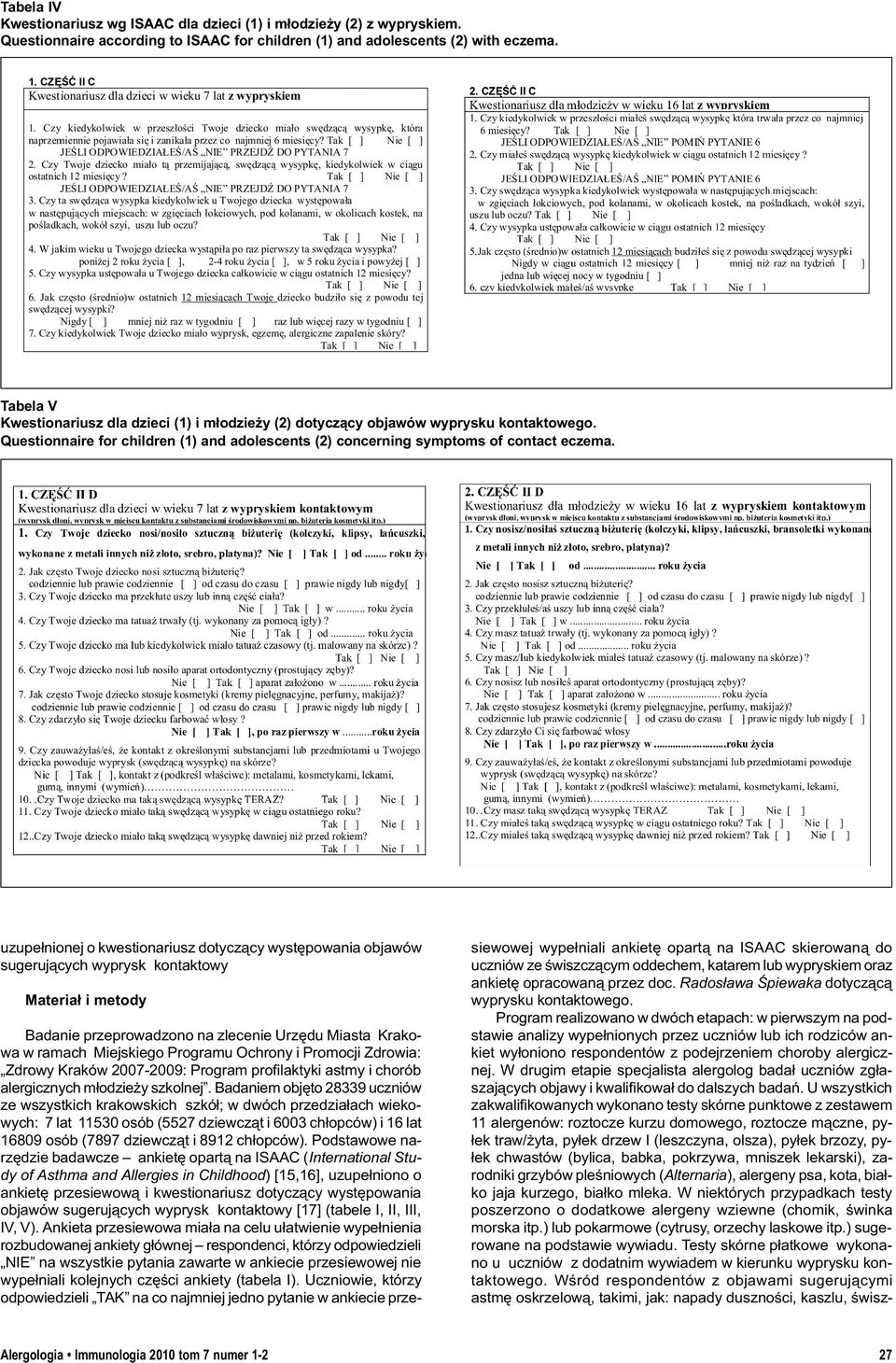 uzupe³nionej o kwestionariusz dotycz¹cy wystêpowania objawów sugeruj¹cych wyprysk kontaktowy Materia³ i metody Badanie przeprowadzono na zlecenie Urzêdu Miasta Krakowa w ramach Miejskiego Programu