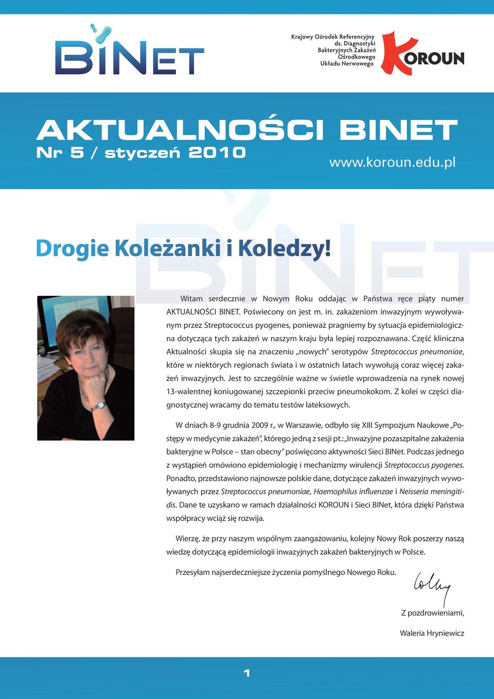 Część kliniczna Aktualności skupia się na znaczeniu nowych serotypów Streptococcus pneumoniae, które w niektórych regionach świata i w ostatnich latach wywołują coraz więcej zakażeń inwazyjnych.