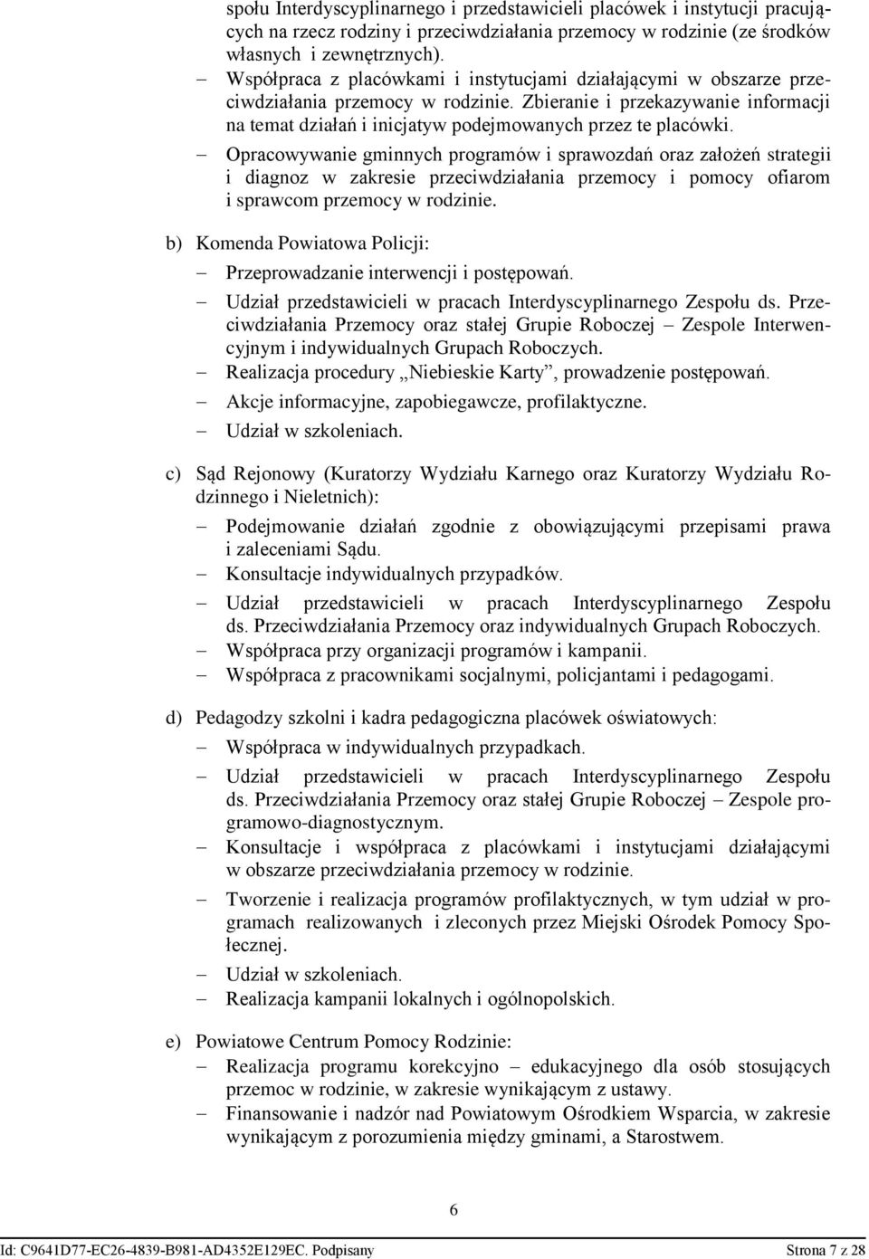 Opracowywanie gminnych programów i sprawozdań oraz założeń strategii i diagnoz w zakresie przeciwdziałania przemocy i pomocy ofiarom i sprawcom przemocy w rodzinie.