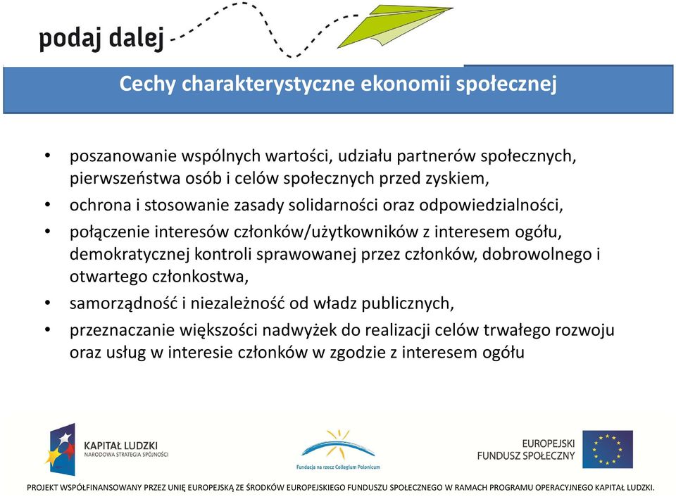 interesem ogółu, demokratycznej kontroli sprawowanej przez członków, dobrowolnego i otwartego członkostwa, samorządność i niezależność od