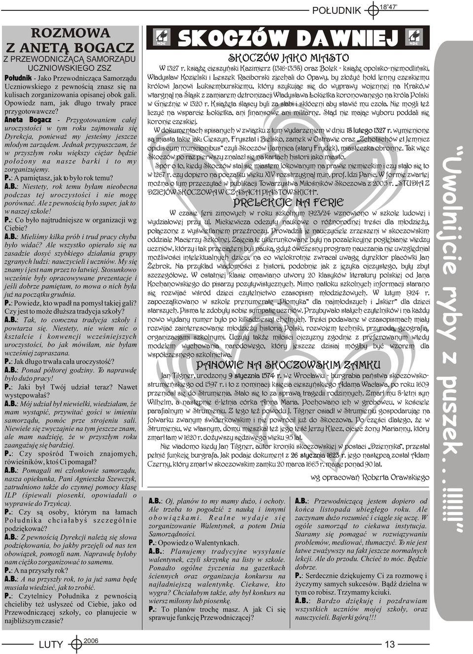 Jednak przypuszczam, e w przysz³ym rku wiêkszy ciê ar bêdzie p³ ny na nasze barki i t my zrganizujemy. P.: A pamiêtasz, jak t by³ rk temu? A.B.