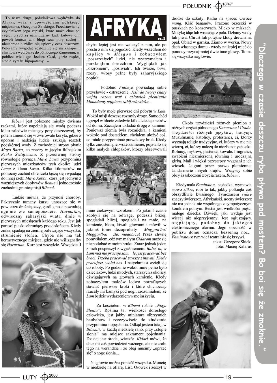 Plecamy wygdne rz³ enie siê na kanapie i chwilw¹ wêdrówkê d pó³ncneg Kamerunu, w pbli e wielkieg Jezira Czad, gdzie rz¹dz¹ s³nie, yrafy i hipptamy.