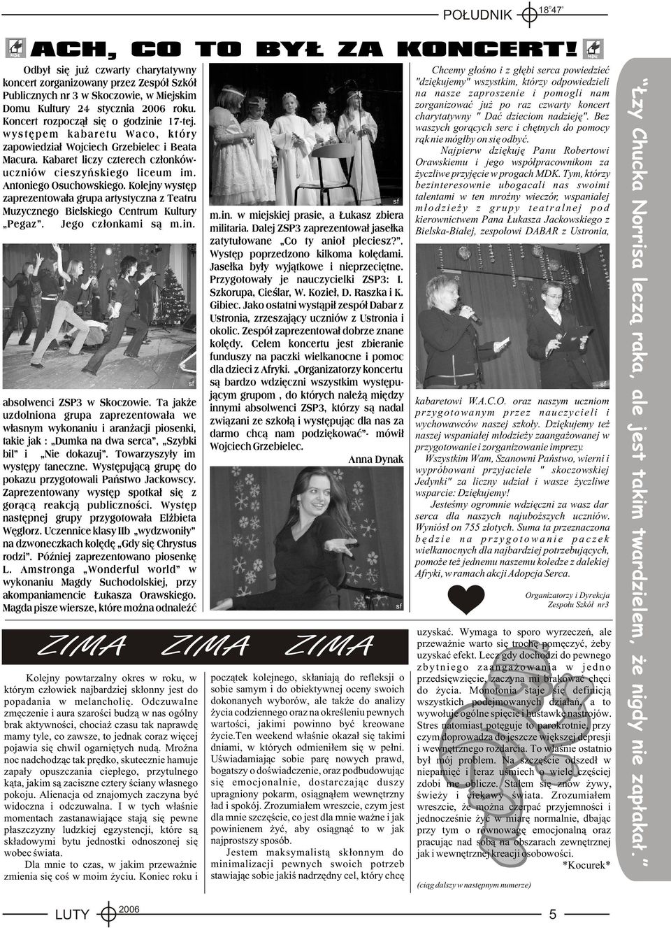 Klejny wystêp zaprezentwa³a grupa artystyczna z Teatru Muzyczneg Bielskieg Centrum Kultury Pegaz. Jeg cz³nkami s¹ m.in. abslwenci ZSP3 w Skczwie.
