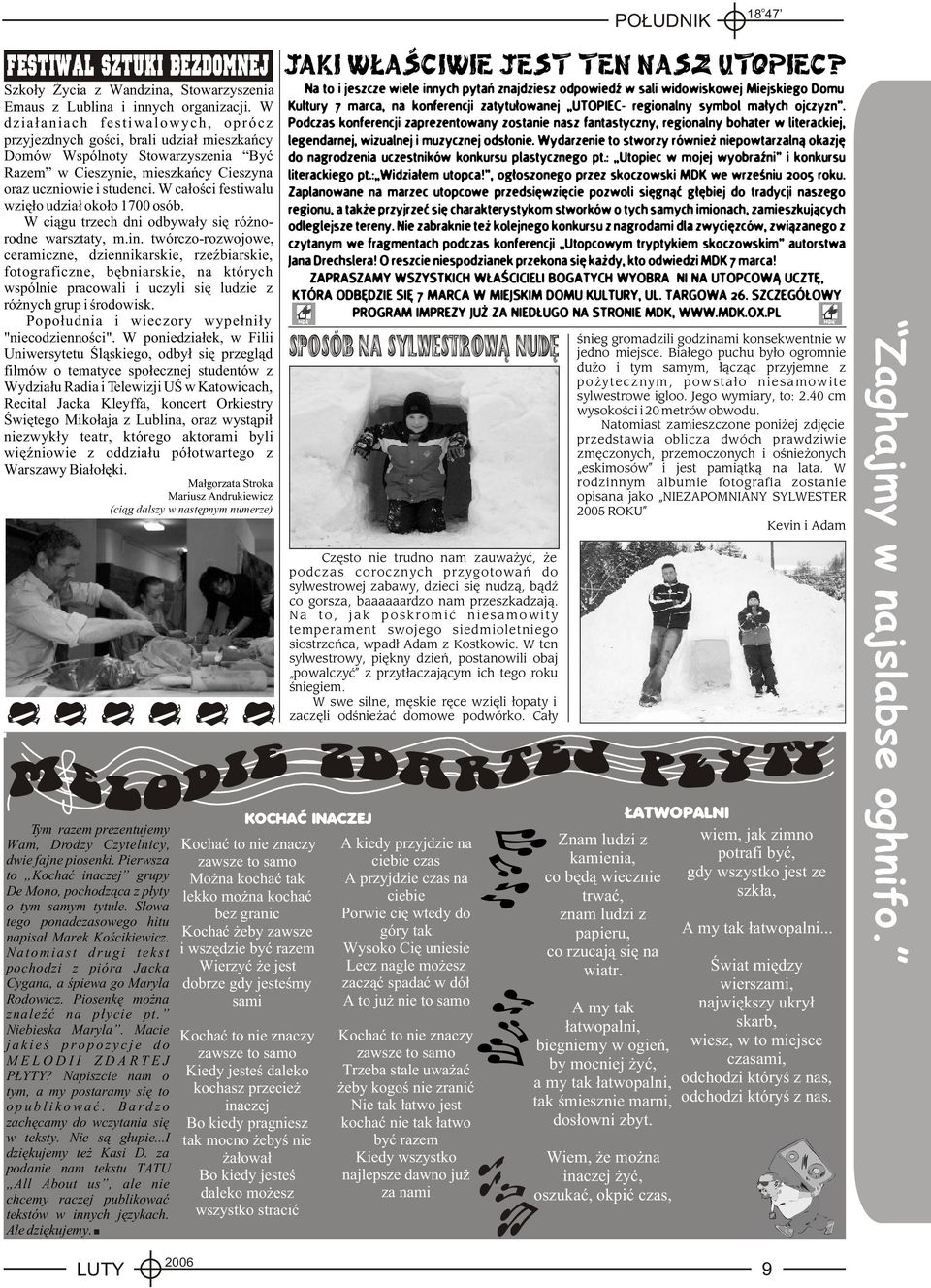W ca³œci festiwalu wziê³ udzia³ k³ 1700 sób. W ci¹gu trzech dni dbywa³y siê ró nrdne warsztaty, m.in.