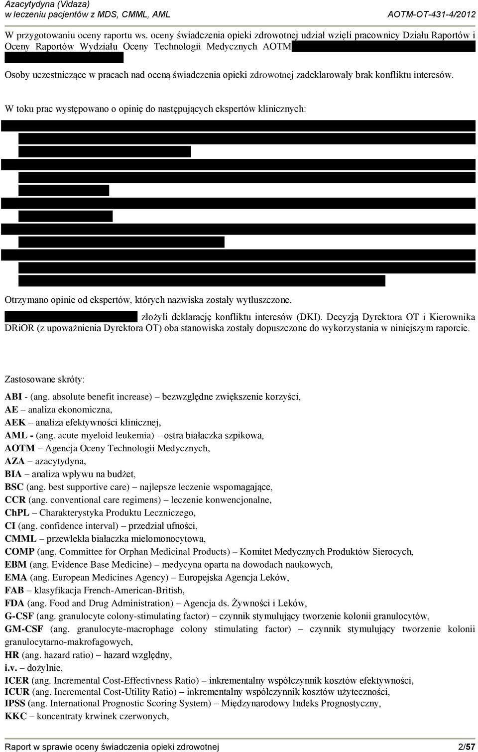 zdrowotnej zadeklarowały brak konfliktu interesów. W toku prac występowano o opinię do następujących ekspertów klinicznych: Otrzymano opinie od ekspertów, których nazwiska zostały wytłuszczone.