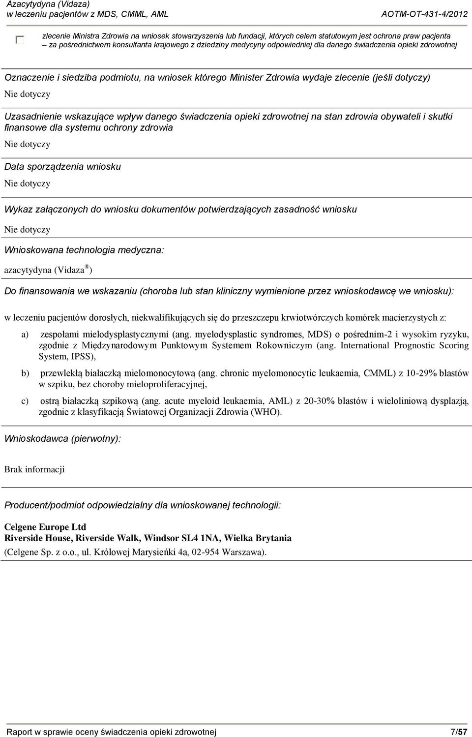 opieki zdrowotnej na stan zdrowia obywateli i skutki finansowe dla systemu ochrony zdrowia Nie dotyczy Data sporządzenia wniosku Nie dotyczy Wykaz załączonych do wniosku dokumentów potwierdzających