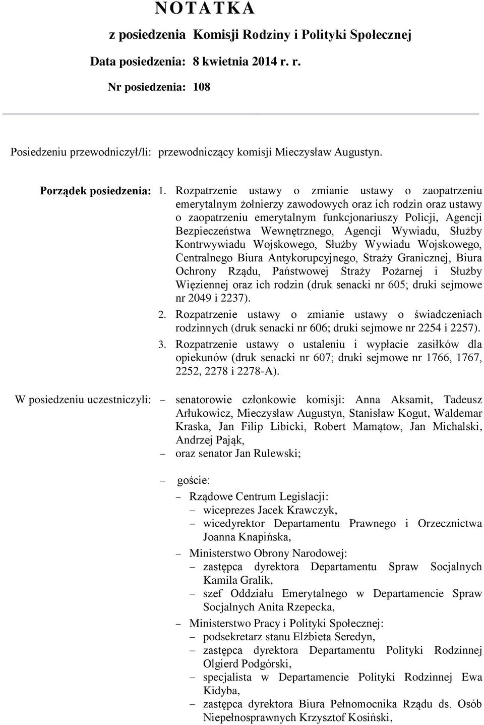 Rozpatrzenie ustawy o zmianie ustawy o zaopatrzeniu emerytalnym żołnierzy zawodowych oraz ich rodzin oraz ustawy o zaopatrzeniu emerytalnym funkcjonariuszy Policji, Agencji Bezpieczeństwa
