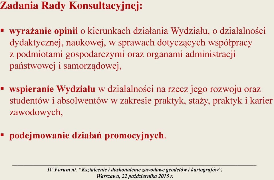 administracji państwowej i samorządowej, wspieranie Wydziału w działalności na rzecz jego rozwoju oraz