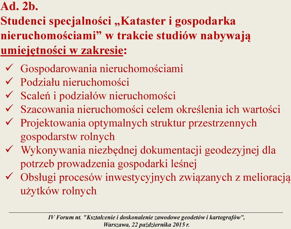 Gospodarowania nieruchomościami Podziału nieruchomości Scaleń i podziałów nieruchomości Szacowania nieruchomości celem