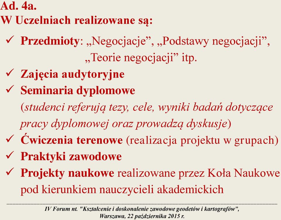 Zajęcia audytoryjne Seminaria dyplomowe (studenci referują tezy, cele, wyniki badań dotyczące
