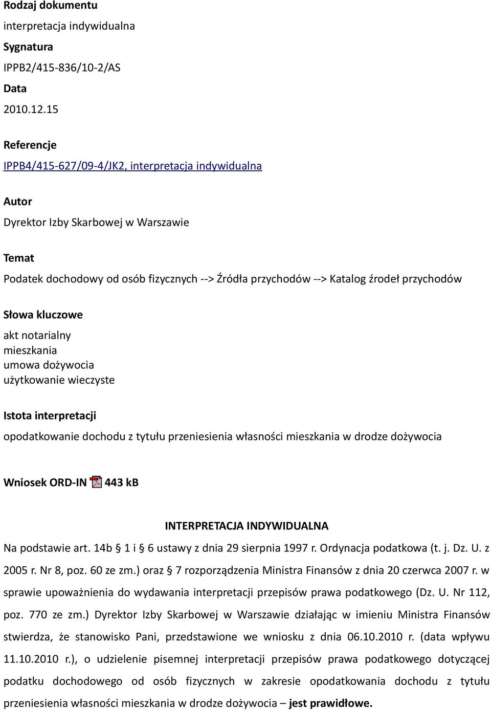 przychodów Słowa kluczowe akt notarialny mieszkania umowa dożywocia użytkowanie wieczyste Istota interpretacji opodatkowanie dochodu z tytułu przeniesienia własności mieszkania w drodze dożywocia