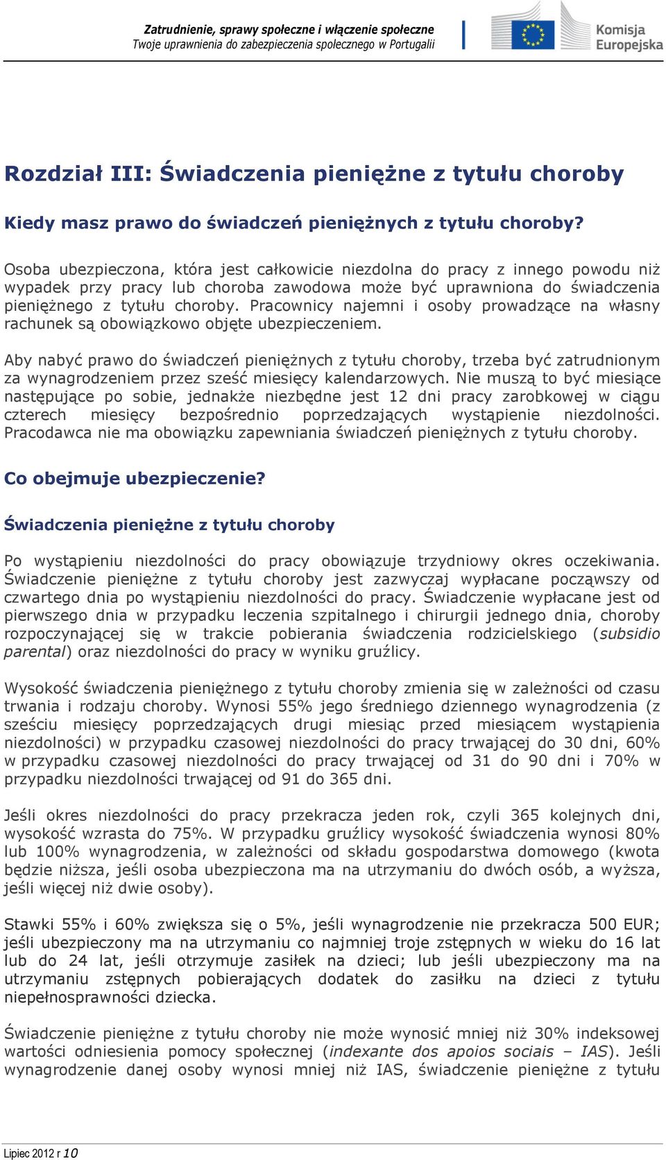 Pracownicy najemni i osoby prowadzące na własny rachunek są obowiązkowo objęte ubezpieczeniem.