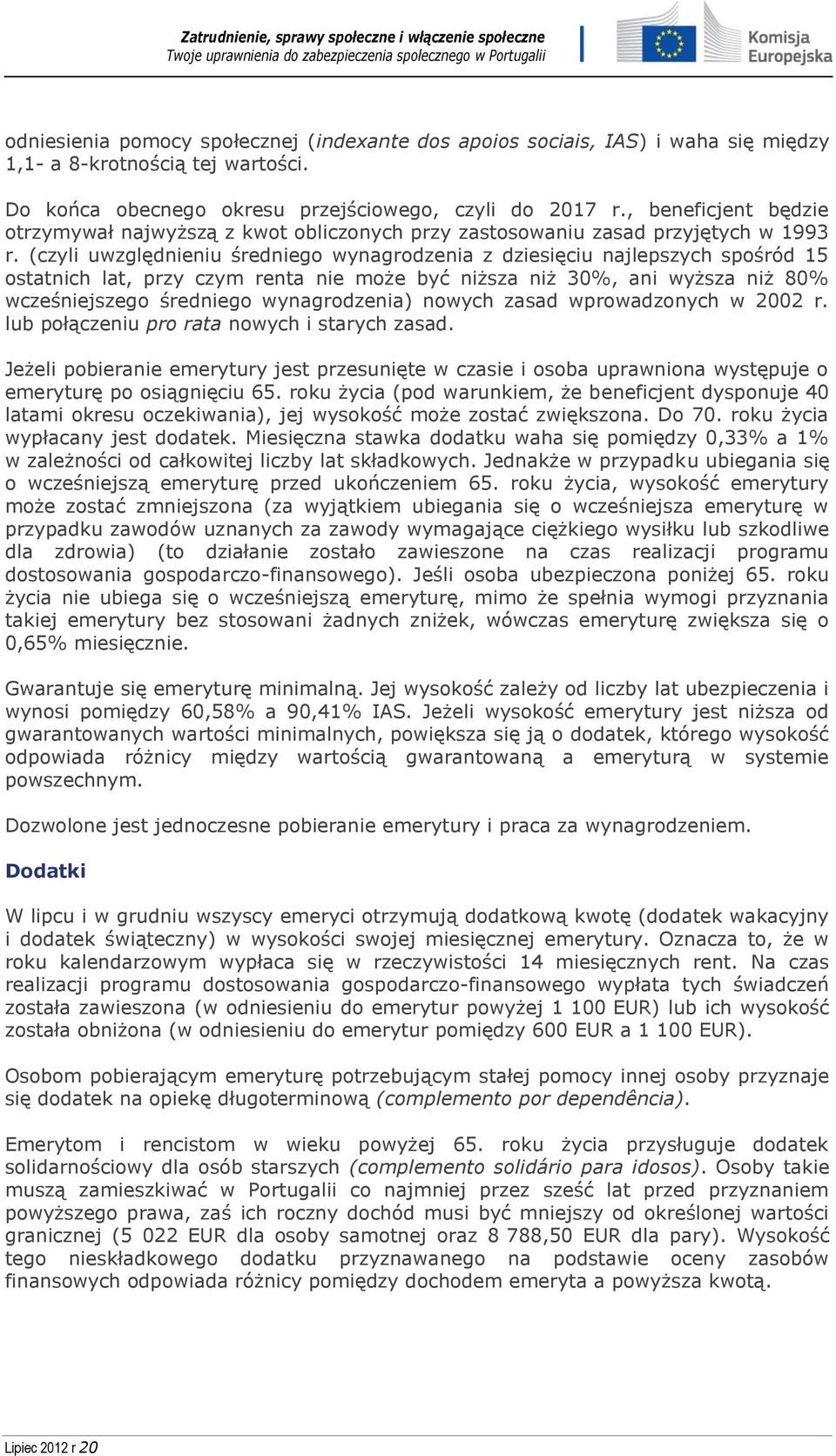 (czyli uwzględnieniu średniego wynagrodzenia z dziesięciu najlepszych spośród 15 ostatnich lat, przy czym renta nie może być niższa niż 30%, ani wyższa niż 80% wcześniejszego średniego wynagrodzenia)