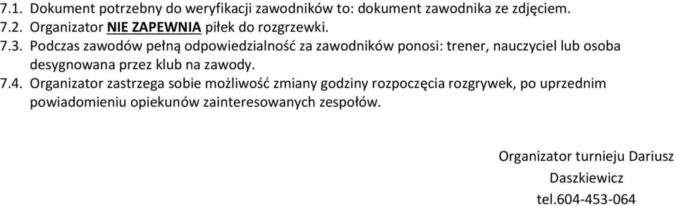 Podczas zawodów pełną odpowiedzialność za zawodników ponosi: trener, nauczyciel lub osoba desygnowana przez klub na