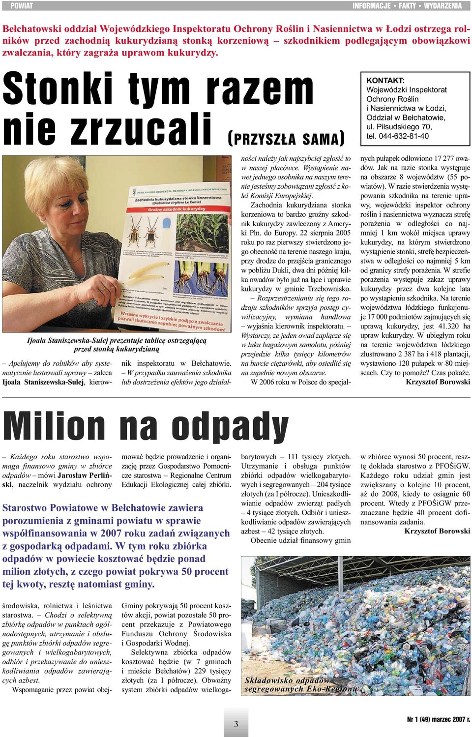 Stonki tym razem nie zrzucali (PRZYSZŁA SAMA) KONTAKT: Wojewódzki Inspektorat Ochrony Roślin i Nasiennictwa w Łodzi, Oddział w Bełchatowie, ul. Piłsudskiego 70, tel.