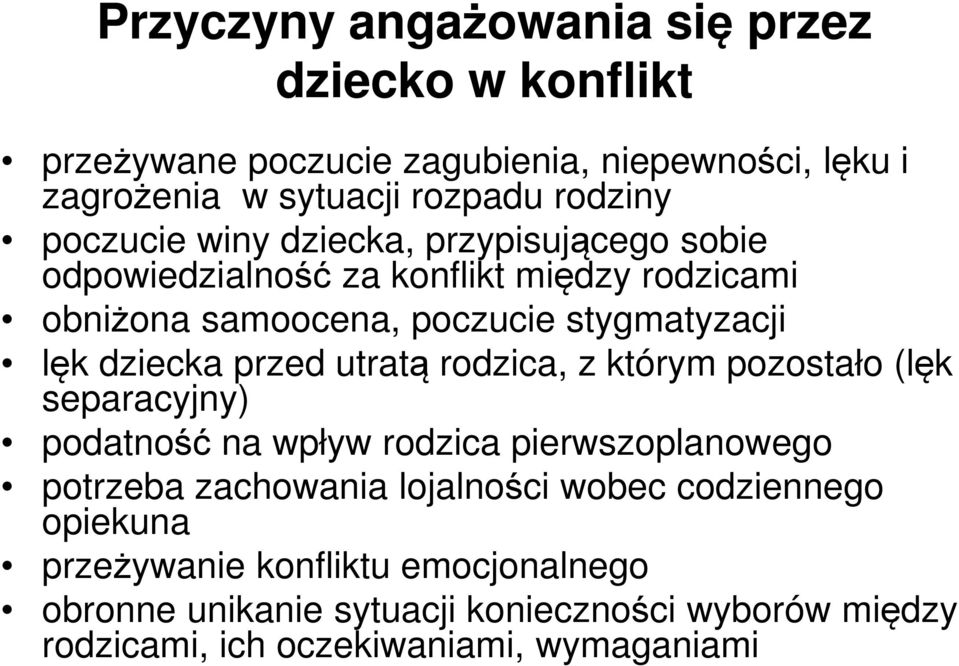 przed utratą rodzica, z którym pozostało (lęk separacyjny) podatność na wpływ rodzica pierwszoplanowego potrzeba zachowania lojalności wobec