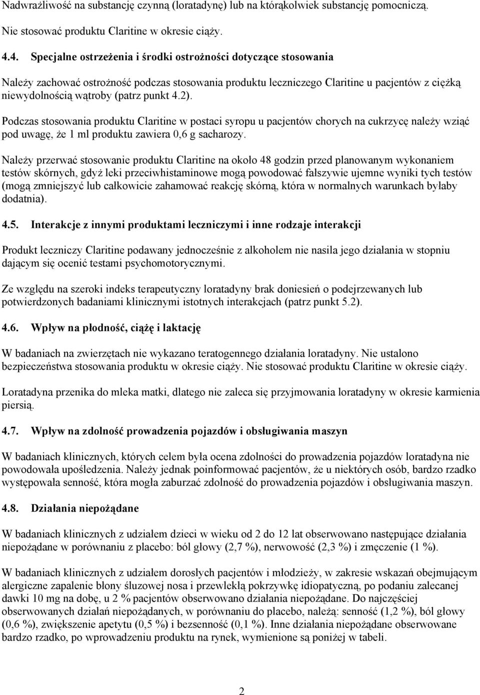 punkt 4.2). Podczas stosowania produktu Claritine w postaci syropu u pacjentów chorych na cukrzycę należy wziąć pod uwagę, że 1 ml produktu zawiera 0,6 g sacharozy.