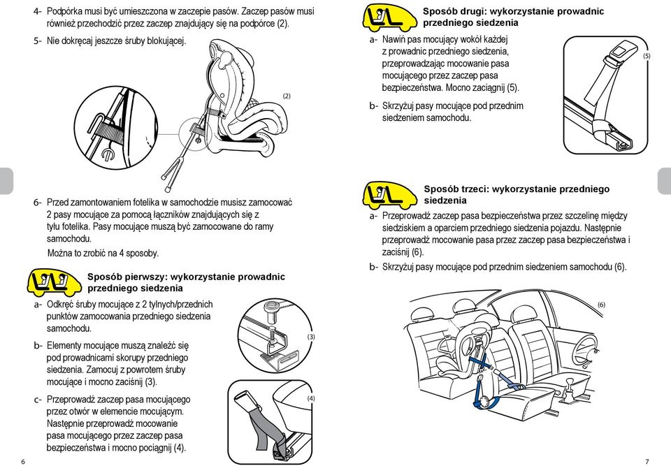 bezpieczeństwa. Mocno zaciągnij (5). Skrzyżuj pasy mocujące pod przednim siedzeniem samochodu.