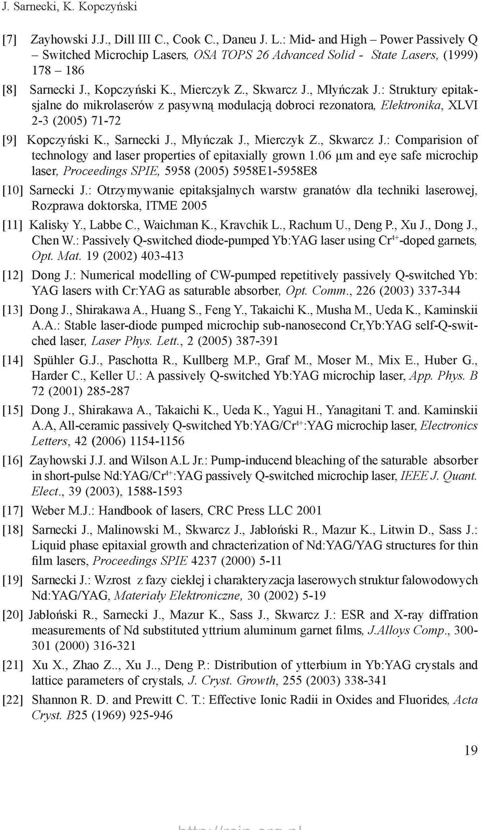 : Struktury epitaksjalne do mikrolaserów z pasywną modulacją dobroci rezonatora, Elektronika, XLVI 2-3 (2005) 71-72 [9] Kopczyński K., Sarnecki J., Młyńczak J., Mierczyk Z., Skwarcz J.
