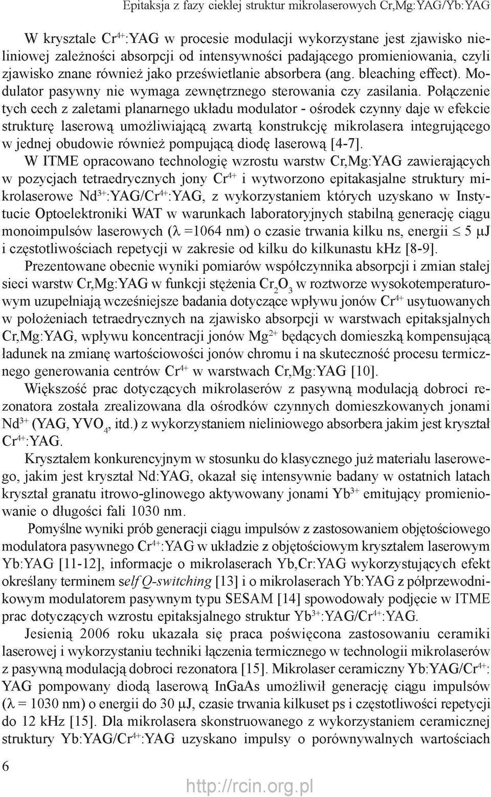 Połączenie tych cech z zaletami planarnego układu modulator - ośrodek czynny daje w efekcie strukturę laserową umożliwiającą zwartą konstrukcję mikrolasera integrującego w jednej obudowie również