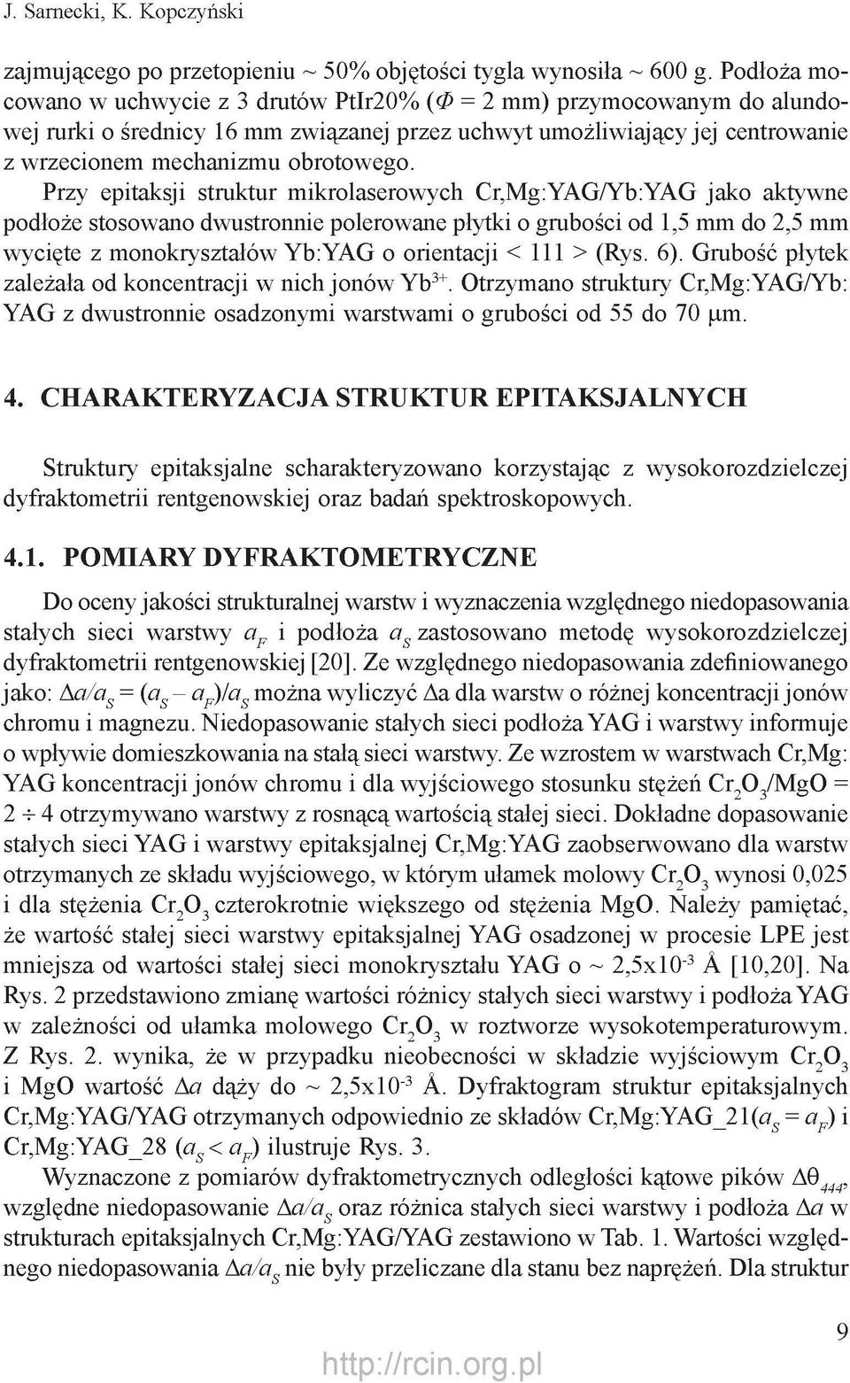 Przy epitaksji struktur mikrolaserowych Cr,Mg:YAG/Yb:YAG jako aktywne podłoże stosowano dwustronnie polerowane płytki o grubości od 1,5 mm do 2,5 mm wycięte z monokryształów Yb:YAG o orientacji < 111