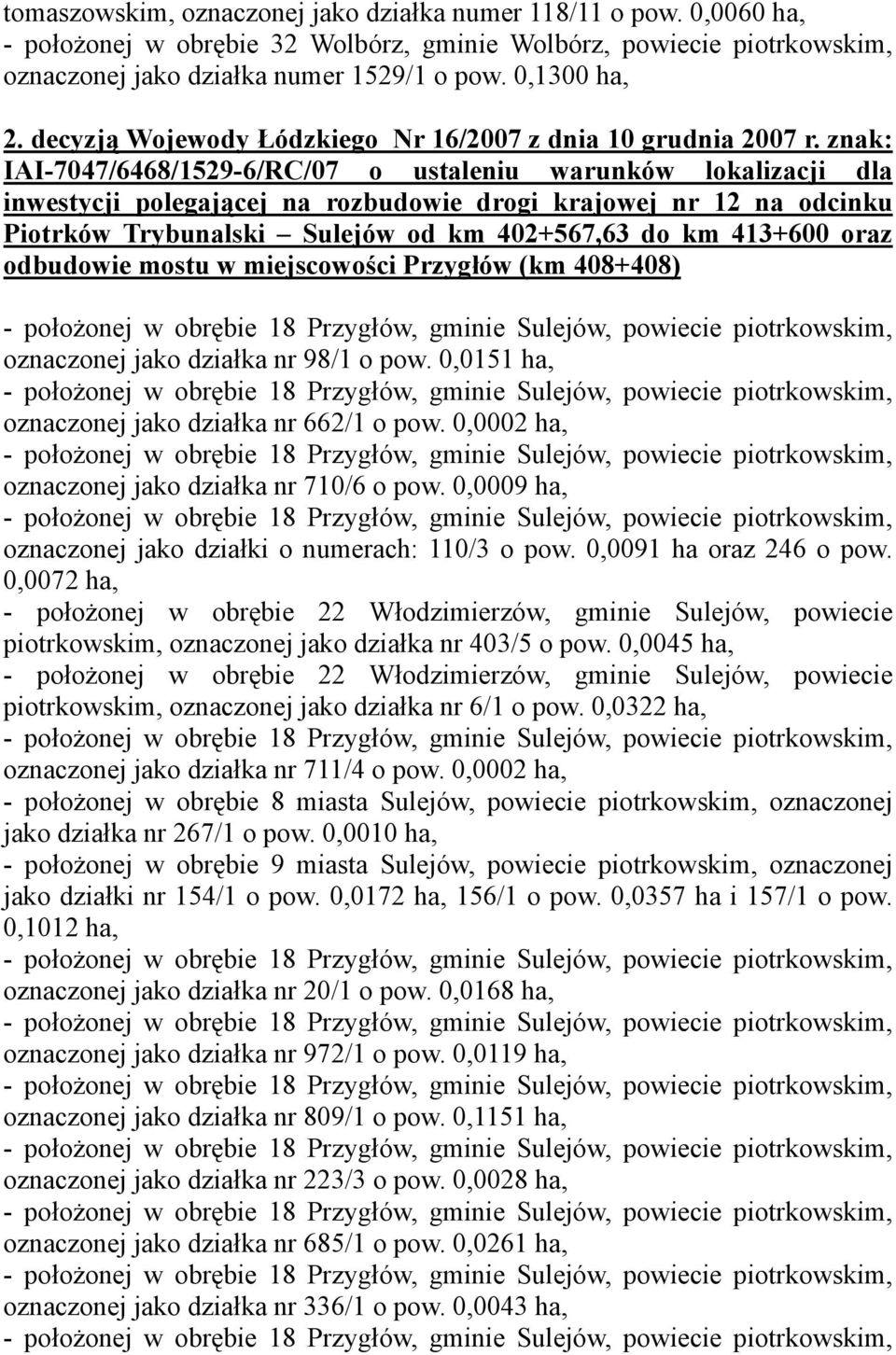 znak: IAI-7047/6468/1529-6/RC/07 o ustaleniu warunków lokalizacji dla inwestycji polegającej na rozbudowie drogi krajowej nr 12 na odcinku Piotrków Trybunalski Sulejów od km 402+567,63 do km 413+600