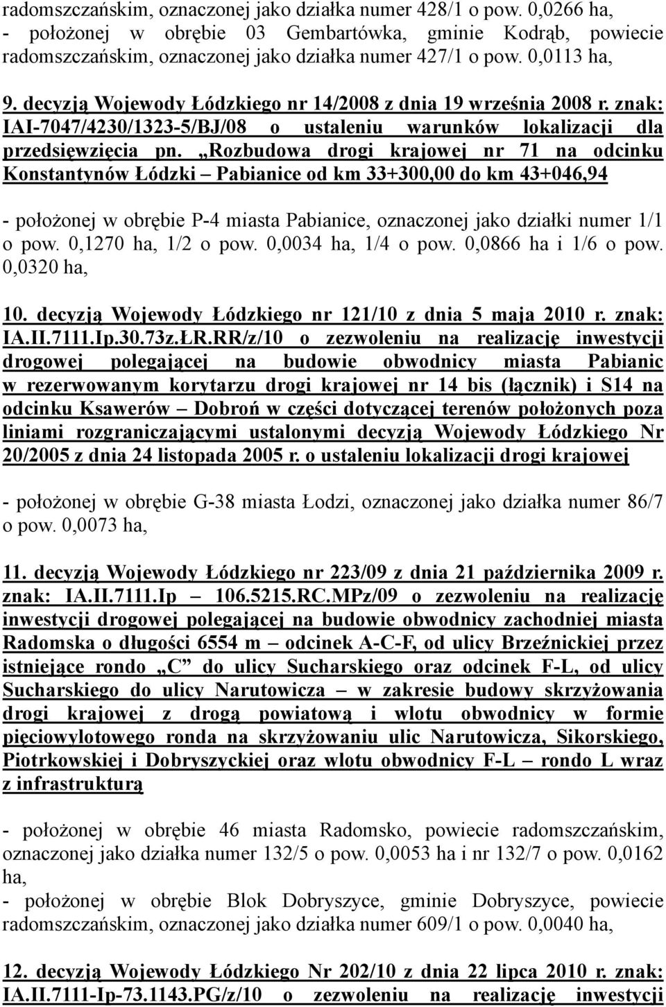 Rozbudowa drogi krajowej nr 71 na odcinku Konstantynów Łódzki Pabianice od km 33+300,00 do km 43+046,94 - położonej w obrębie P-4 miasta Pabianice, oznaczonej jako działki numer 1/1 o pow.