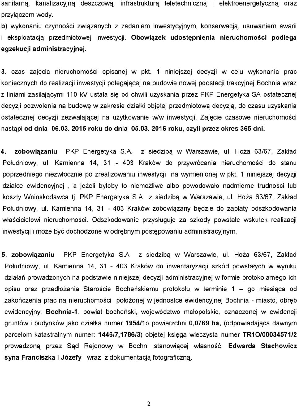 Obowiązek udostępnienia nieruchomości podlega egzekucji administracyjnej. 3. czas zajęcia nieruchomości opisanej w pkt.