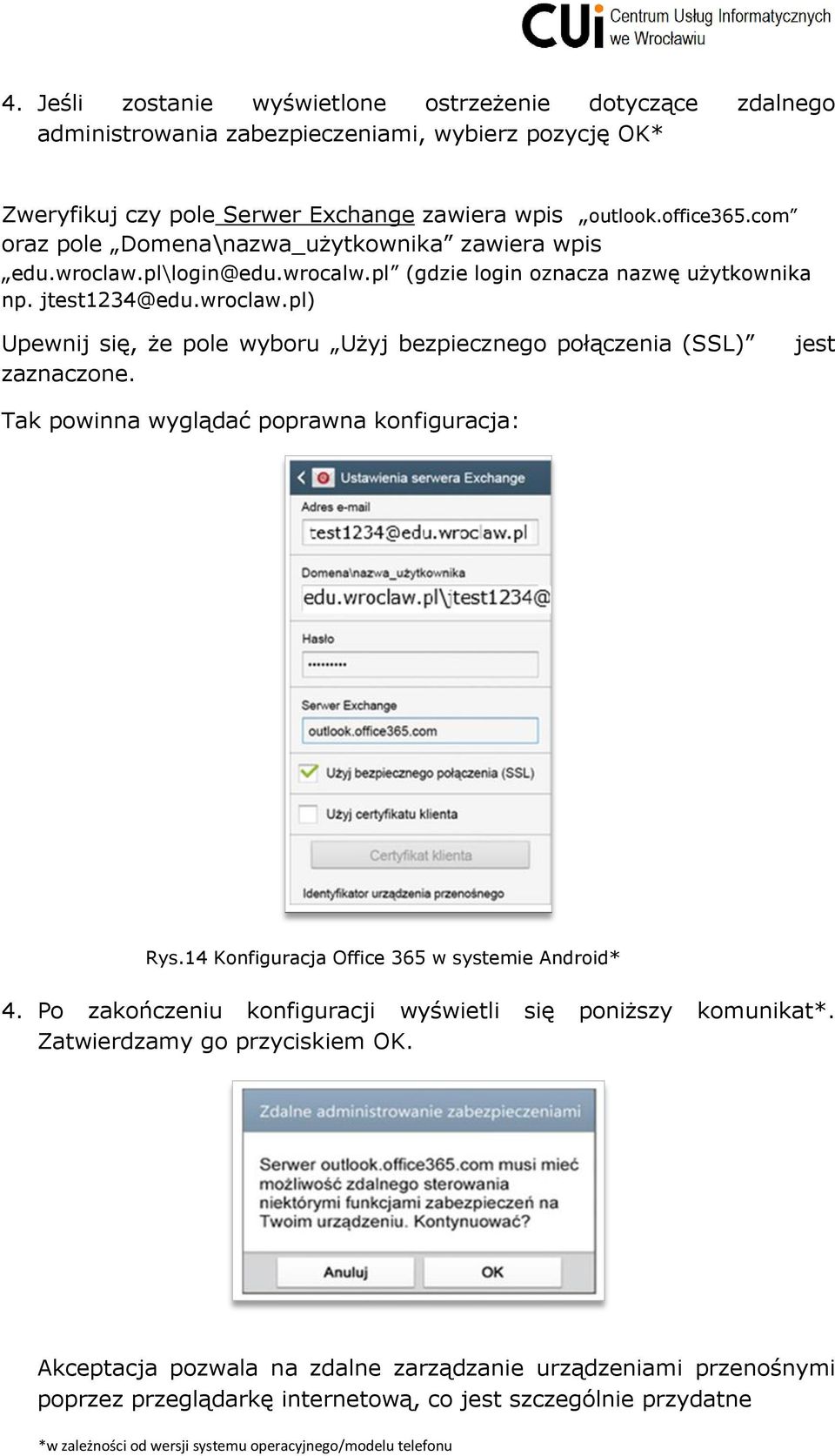 jest Tak powinna wyglądać poprawna konfiguracja: Rys.14 Konfiguracja Office 365 w systemie Android* 4. Po zakończeniu konfiguracji wyświetli się poniższy komunikat*. Zatwierdzamy go przyciskiem OK.