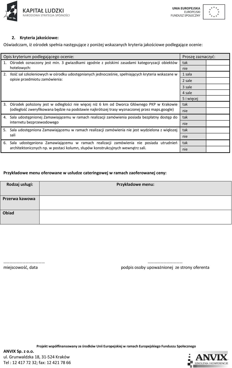 Ilość sal szkoleniowych w ośrodku udostępnianych jednocześ, spełniających kryteria wskazane w opisie przedmiotu zamówienia: 3.